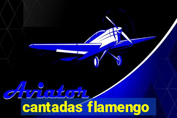 cantadas flamengo